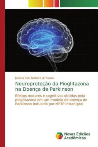 Книга Neuroproteç?o da Pioglitazona na Doença de Parkinson Janaina Kohl Barbiero de Souza