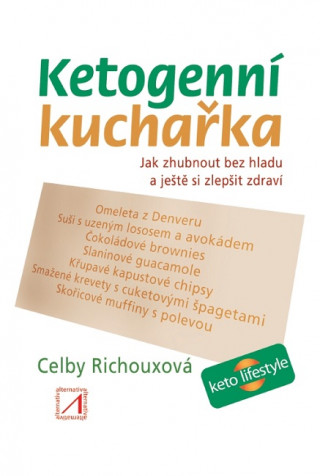 Book Ketogenní kuchařka - Jak zhubnout bez hladu a ještě si zlepšit zdraví Celby Richouxová
