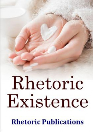 Knjiga Rhetoric Existence Rhetoric Publications