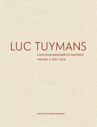 Carte Luc Tuymans: Catalogue Raisonné of Paintings, Volume 3: 2007-2018 Eva Meyer-Hermann