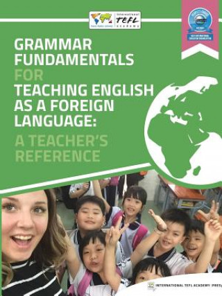 Książka Grammar Fundamentals for Teaching English as a Foreign Language: A Teacher's Reference International TEFL Academy Press