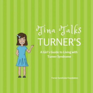 Knjiga Tina Talks Turner's: A Girl's Guide to Living with Turner Syndrome Turner Syndrome Foundation