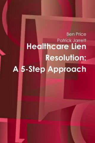 Knjiga Healthcare Lien Resolution: A 5-Step Approach Ben Price