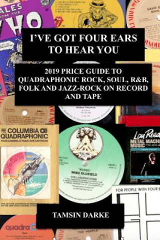 Könyv I've Got Four Ears To Hear You - 2019 Price Guide to Quadraphonic Rock, Pop, Soul, R&B,  Folk and Jazz-Rock on Record and Tape Tamsin Darke