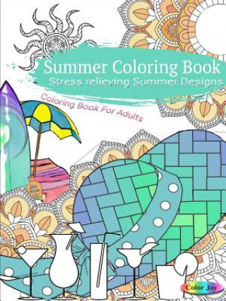 Kniha Summer Coloring Book Stress Relieving Summer Designs Color Joy