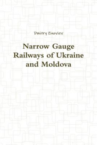 Kniha Narrow Gauge Railways of Ukraine and Moldova Dmitry Zinoviev
