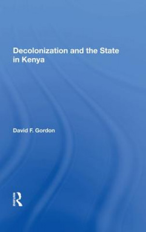 Kniha Decolonization And The State In Kenya David F. Gordon