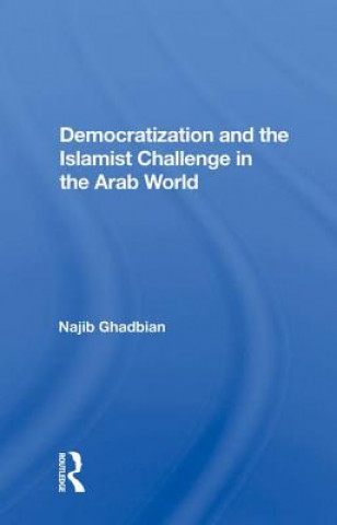 Knjiga Democratization And The Islamist Challenge In The Arab World Najib Ghadbian