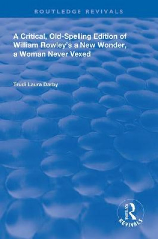 Livre Critical, Old-Spelling Edition of William Rowley's A New Wonder, A Woman Never Vexed Trudi Laura Darby