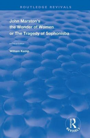 Carte John Marston's The Wonder of Women or The Tragedy of Sophonisba William Kemp