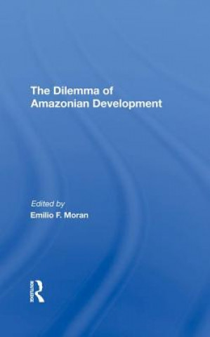 Könyv Dilemma Of Amazonian Development Emilio F Moran