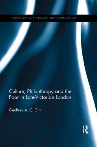 Könyv Culture, Philanthropy and the Poor in Late-Victorian London Geoffrey A. C. Ginn