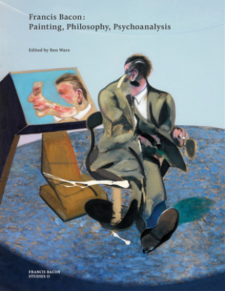 Könyv Francis Bacon: Painting, Philosophy, Psychoanalysis Ben Ware