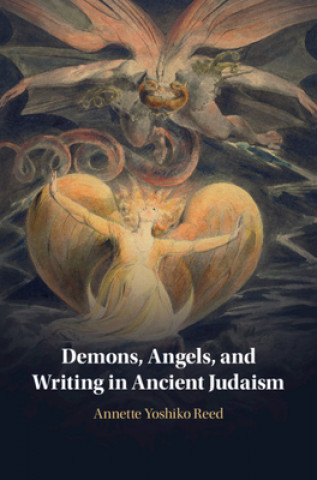 Könyv Demons, Angels, and Writing in Ancient Judaism Annette Yoshiko Reed