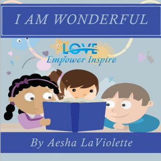 Kniha Love Empower Inspire I Am Wonderful LaViolette Aesha LaViolette