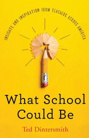 Carte What School Could Be TED DINTERSMITH