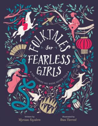 Carte Folktales for Fearless Girls: The Stories We Were Never Told Myriam Sayalero