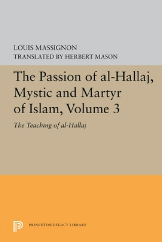 Könyv Passion of Al-Hallaj, Mystic and Martyr of Islam, Volume 3 Louis Massignon