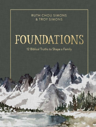 Kniha Foundations: 12 Biblical Truths to Shape a Family Ruth Chou Simons