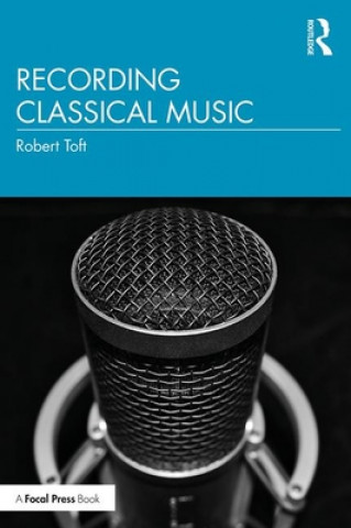 Книга Recording Classical Music Robert Toft
