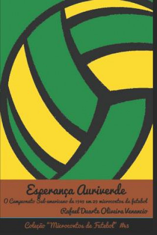Kniha Esperança Auriverde: O Campeonato Sul-Americano Em 1949 Em 29 Microcontos de Futebol Rafael Duarte Oliveira Venancio