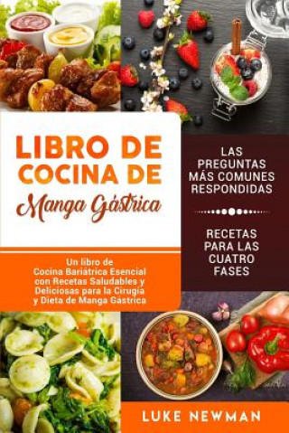 Kniha Libro de Cocina de Manga Gástrica: Un Libro de Cocina Bariátrica Esencial Con Recetas Saludables Y Deliciosas Para La Cirugía Y Dieta de Manga Gástric Luke Newman