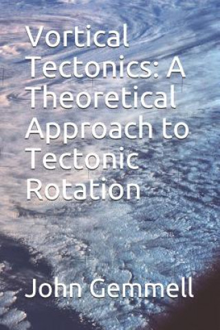 Knjiga Vortical Tectonics: A Theoretical Approach to Tectonic Rotation John Gemmell