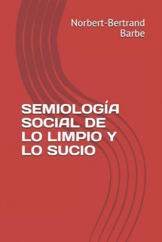 Carte Semiología Social de Lo Limpio Y Lo Sucio Norbert-Bertrand Barbe