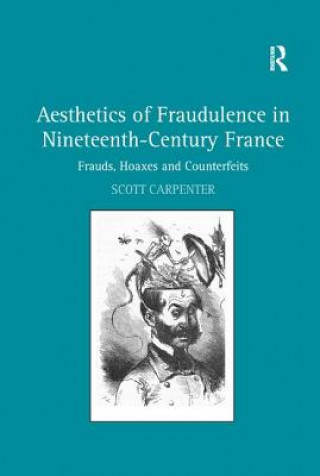 Knjiga Aesthetics of Fraudulence in Nineteenth-Century France Scott Carpenter