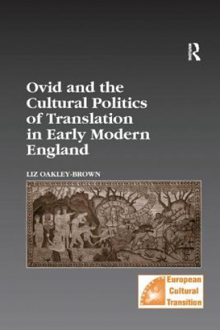 Carte Ovid and the Cultural Politics of Translation in Early Modern England Liz Oakley-Brown