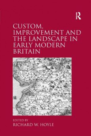 Knjiga Custom, Improvement and the Landscape in Early Modern Britain 