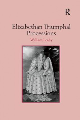 Kniha Elizabethan Triumphal Processions William Leahy