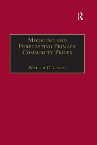 Knjiga Modeling and Forecasting Primary Commodity Prices Walter C. Labys
