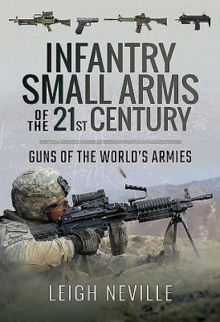 Książka Infantry Small Arms of the 21st Century LEIGH NEVILLE