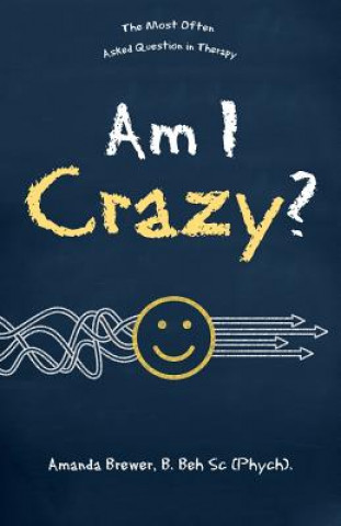 Knjiga Am I Crazy? Brewer B. Beh Sc Phych Amanda Brewer B. Beh Sc Phych