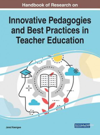 Kniha Handbook of Research on Innovative Pedagogies and Best Practices in Teacher Education Jared Keengwe