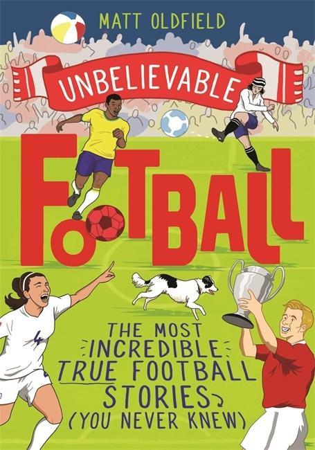 Kniha The Most Incredible True Football Stories (You Never Knew) Matt Oldfield