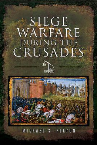 Książka Siege Warfare during the Crusades MICHAEL S FULTON