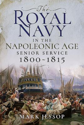 Kniha Royal Navy in the Napoleonic Age MARK JESSOP