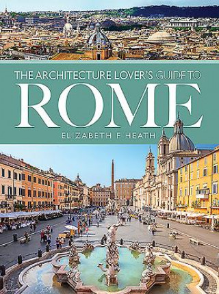 Carte Architecture Lover's Guide to Rome ELIZABETH F HEATH