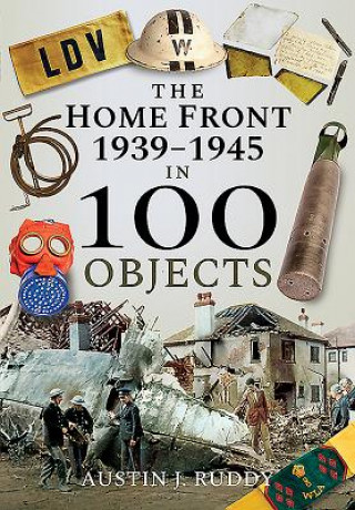 Kniha Home Front 1939-1945 in 100 Objects AUSTIN J RUDDY