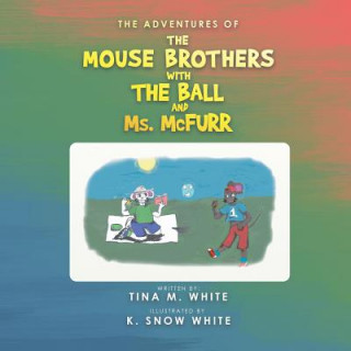 Carte Adventures of the Mouse Brothers with the Ball and Ms. Mcfurr White Tina M White