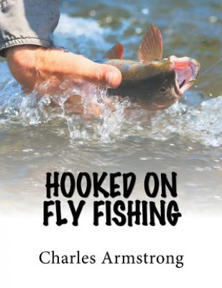 Kniha Hooked on Fly Fishing Armstrong Charles Armstrong