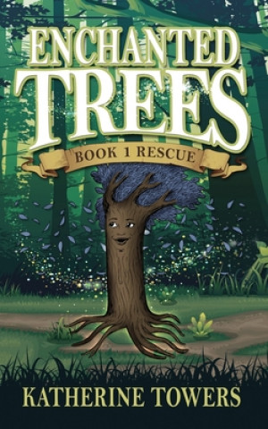 Kniha Enchanted Trees Book 1 Rescue Towers Katherine Towers