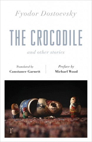 Könyv Crocodile and Other Stories (riverrun Editions) Fyodor Dostoevsky