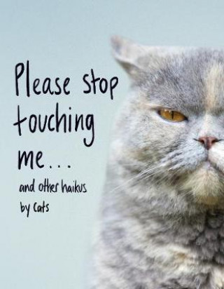 Carte Please Stop Touching Me ... and Other Haikus by Cats Jamie Coleman