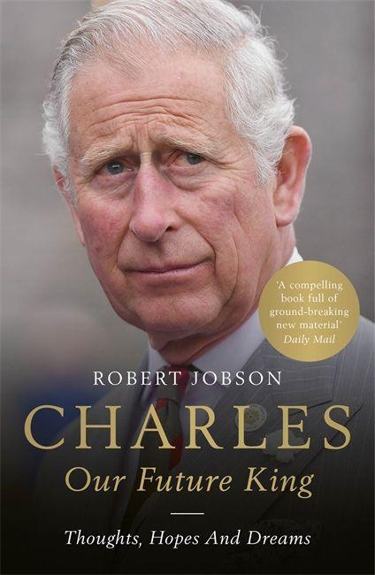Carte Charles: Our Future King Robert Jobson