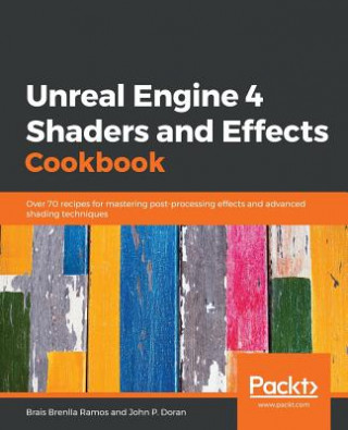 Carte Unreal Engine 4 Shaders and Effects Cookbook Brais Brenlla Ramos