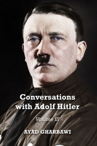 Kniha Conversations with Adolf Hitler: Volume III Ayad Gharbawi