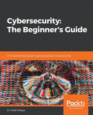 Kniha Cybersecurity: The Beginner's Guide Dr. Erdal Ozkaya